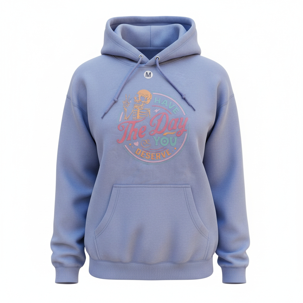 Blue hoodie with graphic featuring a skeleton and the phrase Have the day you deserve